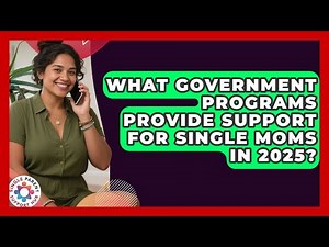 What Government Programs Provide Support for Single Moms in 2025? | Single Parent Support Hub News