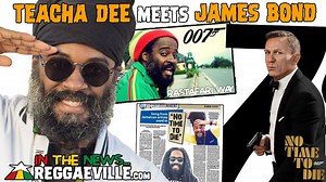 Video: Teacha Dee Meets James Bond - 'No Time To Die' Incorporates Rastafari Way (Reggaeville News) 3/2/2021