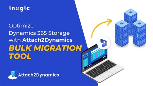 Optimize Dynamics 365 Storage with Attach2Dynamics Bulk Migration Tool | Inogic