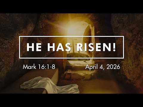 April 4, 2026 | Sermon | He has Risen! (Mark 16:1-8)