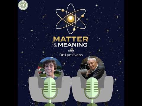 Matter and Meaning #7 | How to Build a Particle Accelerator with Dr. Lyn Evans