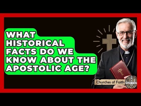 What Historical Facts Do We Know About The Apostolic Age? - Churches Of Faith