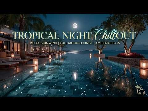Tropical Night Chillout Music | Island Night Chill Playlist | Exotic Beach Night Vibes 2026