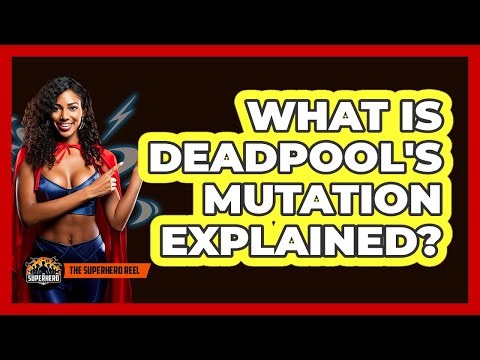 What Is Deadpool's Mutation Explained?