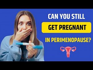 Can You Get Pregnant During Perimenopause? The Truth You Need to Hear