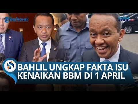 Fuel Prices to Rise on April 1st? Bahlil Speaks Out on Fuel Price Hike Rumors, Asserts He Will Fo...