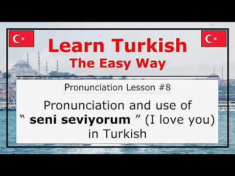 Pronunciation of Seni Seviyorum (I Love You) in Turkish (Pronunciation Lesson 8)