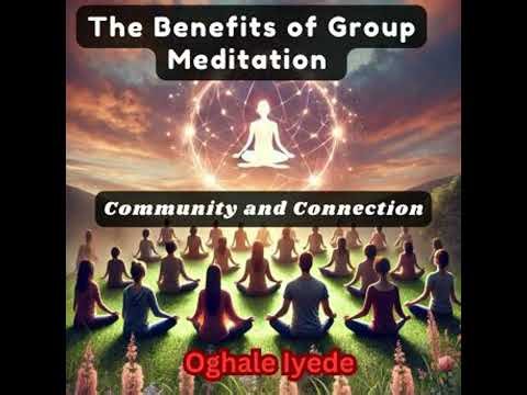 Benefits of Group Meditation: Community and Connection - Oghale Iyede