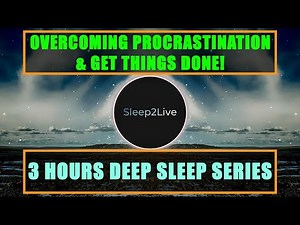 Overcoming Procrastination & Get Things Done! | Subliminal Msgs & 417 Hz | 3 Hrs Deep Sleep Series