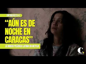 Natalia Reyes cuenta cómo fue perseguida en Venezuela su película “Aún es de noche en Caracas”