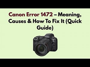 Canon Error 1472 – Meaning, Causes & How To Fix It (Quick Guide)
