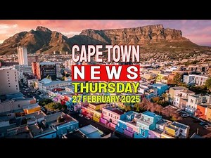 Cape Town News | Top Stories for Thursday, 27th February 2025.
