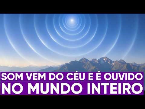 Som vindo do céu é ouvido no mundo inteiro