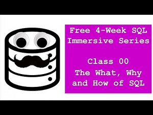 SQL Immersive - Class 00 - SQL Overview: What, Why and How of SQL