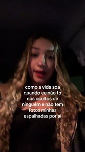 Como a vida soa quando não tô nos ocultos de ninguém e não tem fotos minhas