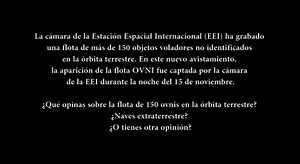 15 de Nov del 2020 Estación espacial Norteamericana Cerca de 150 objetos no identificados (ovnis) fueron registrados por la cámara de la Estación Espacial Internacional (ISS inglés), perteneciente a la Agencia espacial Estadounidense (NASA). Las imágenes filtradas fueron noticia, y se publicaron en el portal de CNN Brasil. Son tantos los objetos voladores no identificados que se aprecian, que estos superan el campo de visión de la cámara. Por supuesto que el material llamó la atención de muchos 