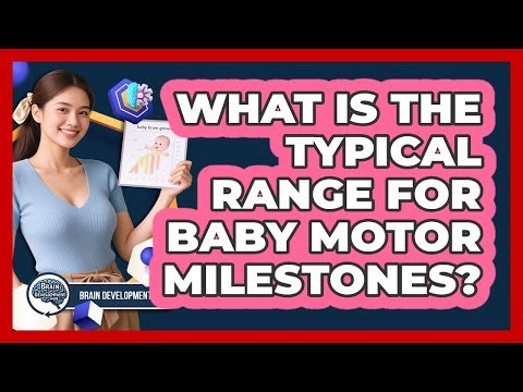 What Is The Typical Range For Baby Motor Milestones?