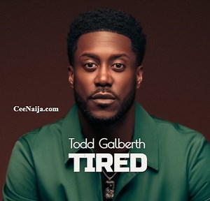 DOWNLOAD SONG: Todd Galberth - Tired (Mp3 & Lyrics) | CeeNaija