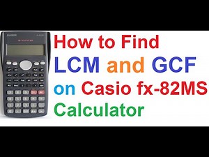 How To Find LCM and GCF on Casio fx-82MS Scientific Calculator
