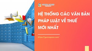 Danh sách các văn bản pháp luật về thuế mới nhất - Tax Regulation - Gonnapass