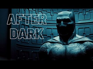 Batfleck edit - After Dark
