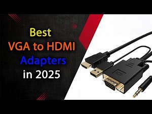 Top 5 Best VGA to HDMI Adapters 2025 | Connect Old Devices to Modern Displays