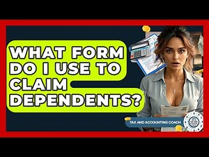 What Form Do I Use To Claim Dependents? - Tax and Accounting Coach