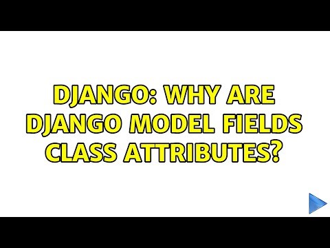 Django: why are Django model fields class attributes?