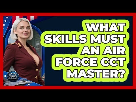 What Skills Must An Air Force CCT Master? - Sky Command Brotherhood