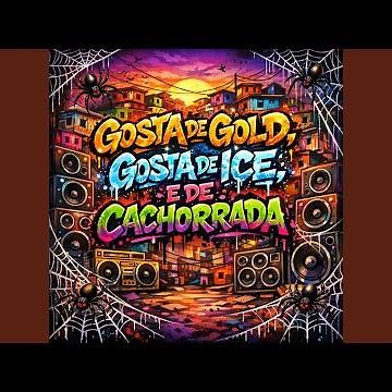 GOSTA DE GOLD, GOSTA DE ICE, E DE CACHORRADA