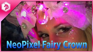 NEW GUIDE: NeoPixel Fairy Crown Tutorial