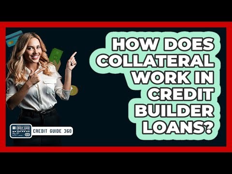 How Does Collateral Work In Credit Builder Loans? - CreditGuide360.com