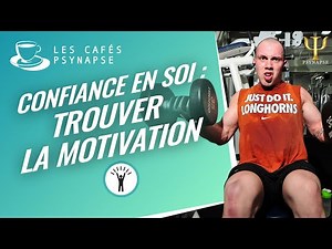 Trouver la motivation pour avoir confiance en soi - Savoir se motiver