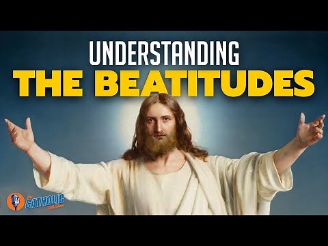 Understanding The 8 Beatitudes | The Catholic Talk Show