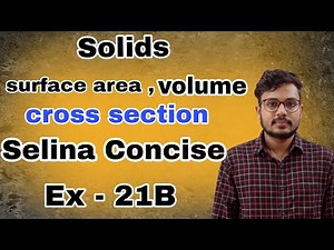 Solids ( Surface Area , Volume , Cross Section ) | Class 9 ICSE | Selina Concise | EX- 21B|