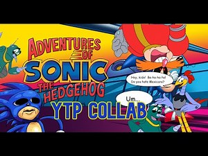 The Adventures of Sonic The Hedgehog YTP Collab