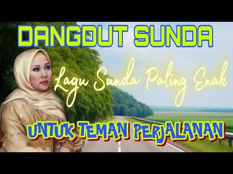 Dangdut Sunda Paling Enak Didengar Untuk Teman Perjalanan