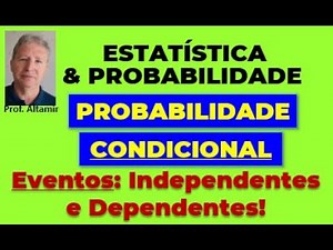 PROBABILIDADE CONDICIONAL - Eventos Independentes e Eventos Dependentes