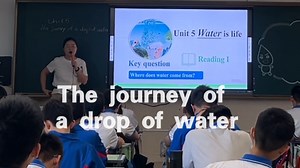 【英语公开课】Unit 5 Water is life Reading: The journey of a drop of water