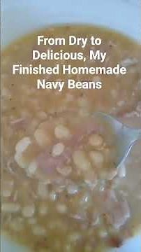 From Dry to Delicious, My Finished Homemade Navy Beans