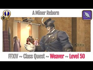 FFXIV Weaver Class Quest Level 50 ~ A Realm Reborn ~ A Miner Reborn