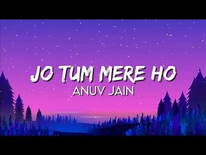 Anuv Jain - Jo Tum Mere Ho (Lyrics)