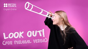 Mini English Lessons: Phrasal verbs (look out)