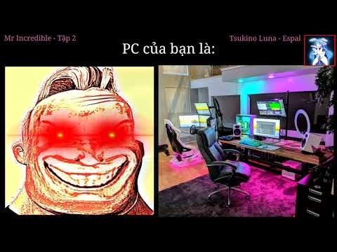 [Meme] - Mr Incredible Becoming Canny - Tập 2 - PC của bạn là: