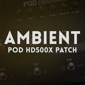 Ambient - Line 6 POD HD500x Patch - Worship Tutorials