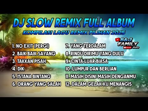 Dj Slow Remix Full Album Lagu Indo Cocok Buat Perjalanan Dan Santai (B&J FAMILY) Vol.1