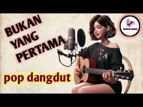 BUKAN YANG PERTAMA - MEGA MUSTIKA, POP DANGDUT,