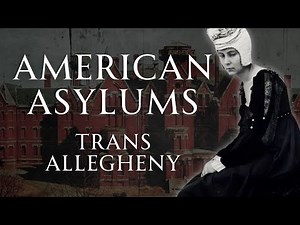 The Horror of Trans-Allegheny Insane Asylum | American Asylums | Human Voiced, No Ads