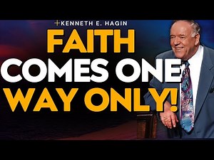 FAITH COMES ONLY ONE WAY | POWERFUL TEACHING ON FAITH BY KENNETH E. HAGIN