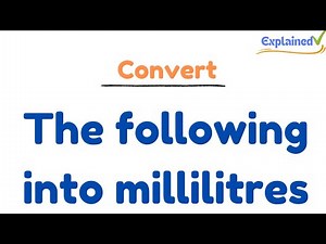 Convert the following into millilitres